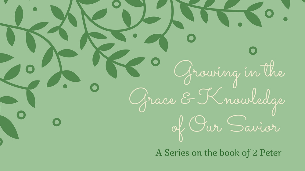 Growing In The Grace & Knowledge Of Our Savior