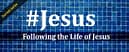 #Jesus: Following The Life Of Jesus